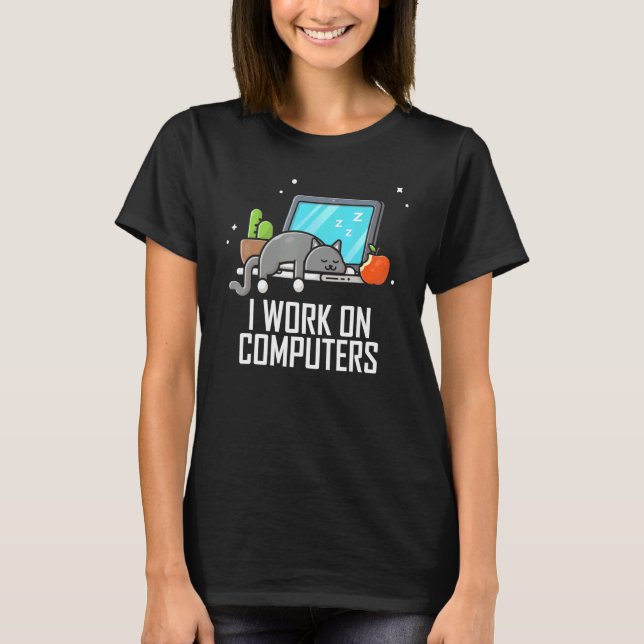 I Work On Computers  Cute Tech Coding Cat Working T-Shirt (Front)