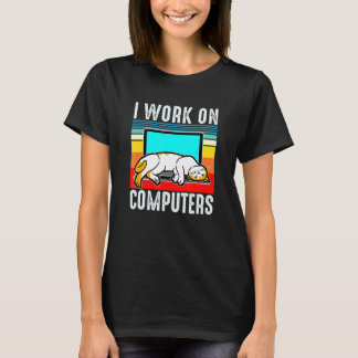 I Work On Computers - Helpdesk Technical Support T-Shirt