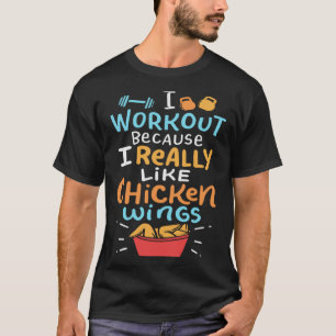 I Work Out Because I Really Like Chicken Wings T-Shirt