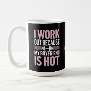 I Work Out Because My Boyfriend Is Hot Funny Coffee Mug