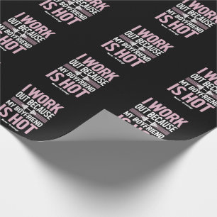 I Work Out Because My Boyfriend Is Hot Funny Wrapping Paper