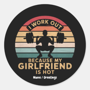 I Work Out Because My Girlfriend Is Hot  Funny  Classic Round Sticker
