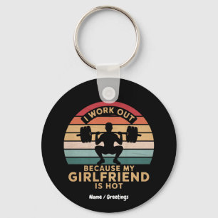 I Work Out Because My Girlfriend Is Hot Funny Key Ring