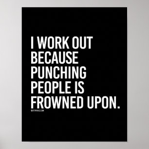 I work out because punching people is frowned upon poster