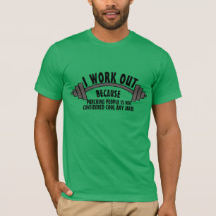 I Work Out Because Punching People Is Not Cool T-Shirt