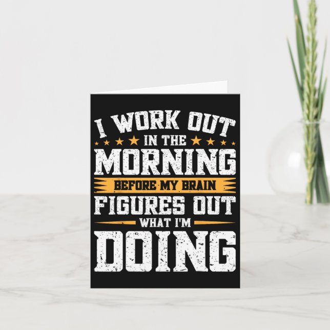 I Work Out In The Morning Before My Brain Figures  Card (Front)