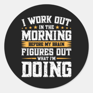 I Work Out In The Morning Before My Brain Figures Classic Round Sticker