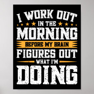 I Work Out In The Morning Before My Brain Figures Poster