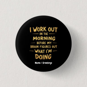 I Work Out in the Morning Before My Brain Funny 3 Cm Round Badge