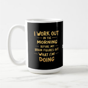 I Work Out in the Morning Before My Brain Funny Coffee Mug