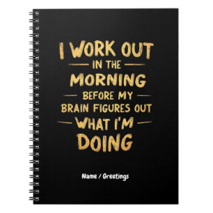  I Work Out in the Morning Before My Brain Funny  Notebook