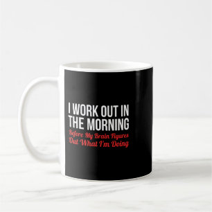 I Work Out In The Morning Funny Calisthenics Gym F Coffee Mug
