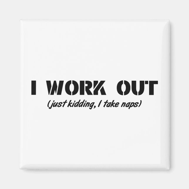 I Work Out (Just Kidding I Take Naps) Magnet (Front)