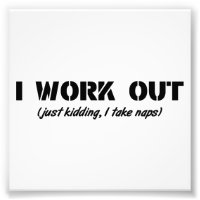 I Work Out (Just Kidding I Take Naps)