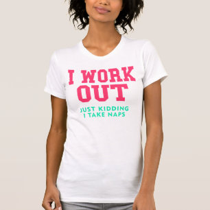 I Work Out, Just Kidding T-Shirt