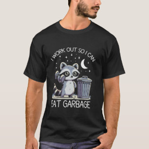 I Work Out So I Can Eat Garbage Funny Racoon Gym  T-Shirt
