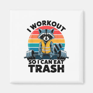 I Work Out So I Can Eat Garbage Funny Racoon Worko Magnet