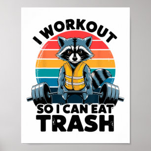 I Work Out So I Can Eat Garbage Funny Racoon Worko Poster