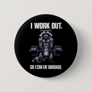 I Work Out So I Can Eat Garbage Gym Racoon Liftin 6 Cm Round Badge