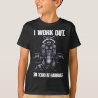 I Work Out So I Can Eat Garbage Gym Racoon Liftin