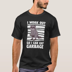 I Work Out So I Can Eat Garbage Raccoons Racoon L T-Shirt