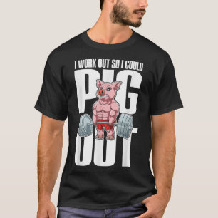 I Work Out So I Could Pig Out for a animal lover p T-Shirt