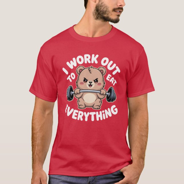 I Work Out to Eat Everything Bear Fitness Weightli T-Shirt (Front)