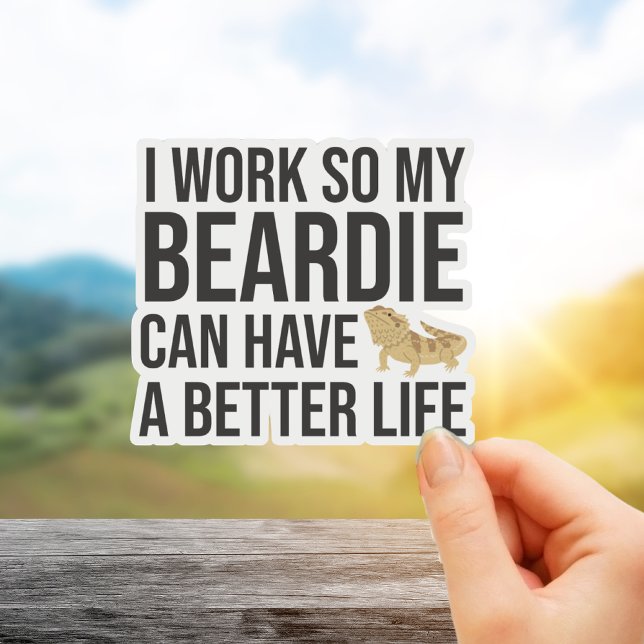 I Work So My Beardie Can Have A Better Life Funny (Creator Uploaded)
