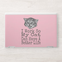 I Work so My Cat Can Have a Better Life Cats