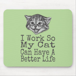 I Work so My Cat Can Have a Better Life Cats Mouse Mat
