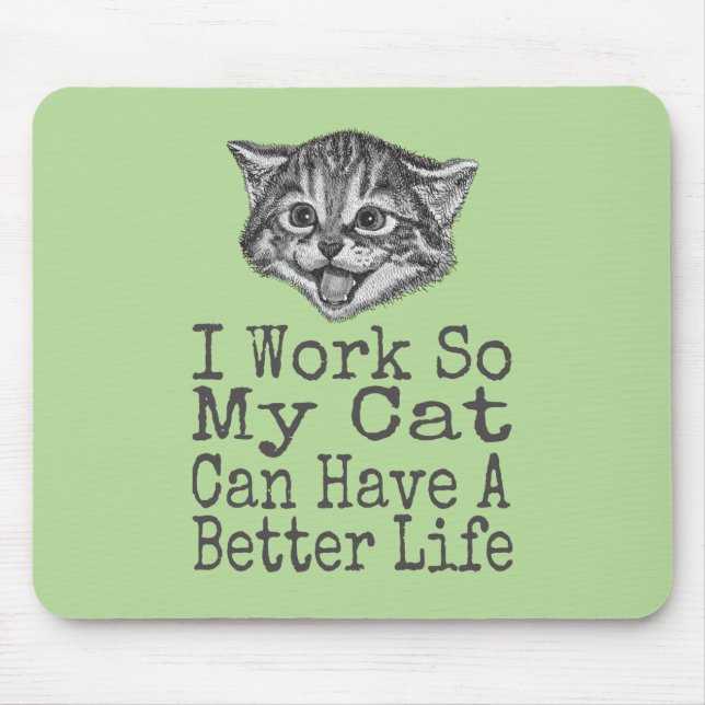 I Work so My Cat Can Have a Better Life Cats Mouse Mat (Front)
