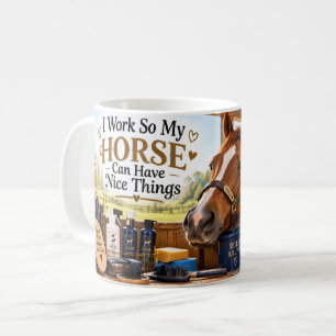I Work So My Horse Can Have Nice Things Mug
