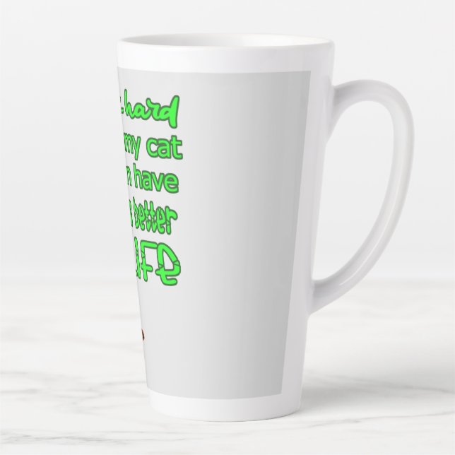 I Work So That My Cat Can Have A Better Life  Latte Mug (Right)