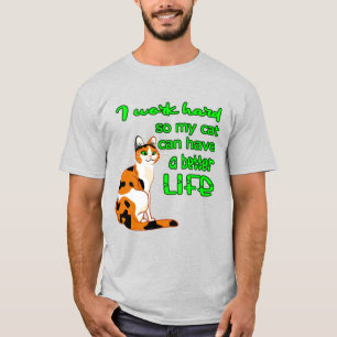 I Work So That My Cat Can Have A Better Life T-Shirt
