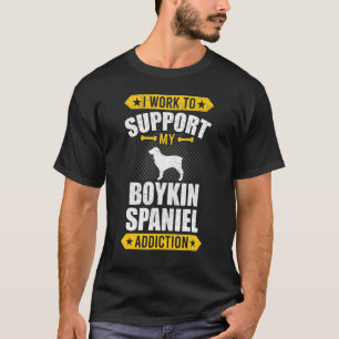 I Work To Support My Boykin Spaniel Addiction Dog T-Shirt