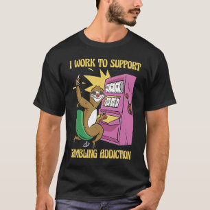 I Work To Support My Gambling Gamble Slot Machine T-Shirt