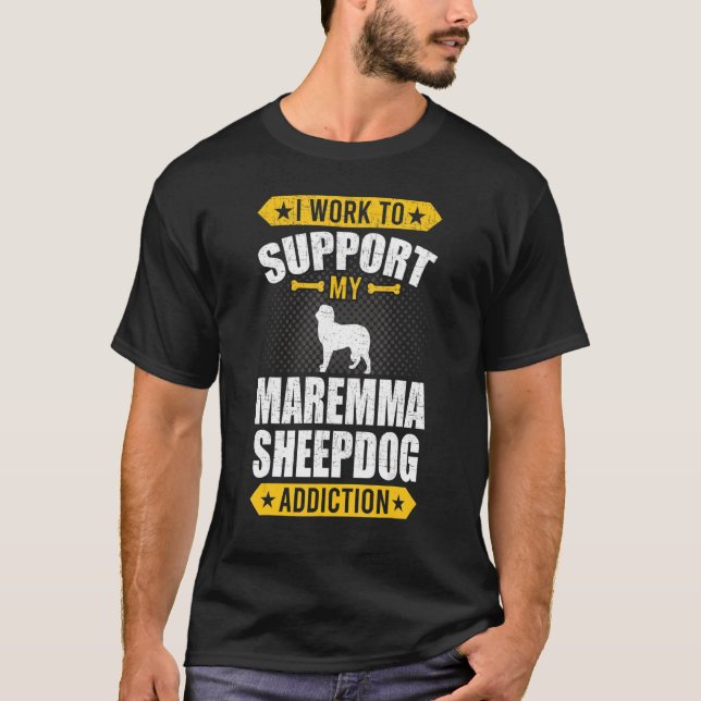 I Work To Support My Maremma Sheepdog Addiction Do T-Shirt (Front)
