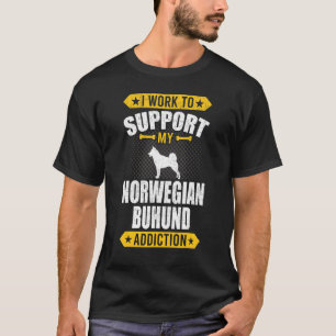I Work To Support My Norwegian Buhund Addiction Do T-Shirt