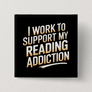 i work to support my reading addiction 15 cm square badge