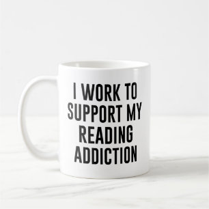 I work to support my reading addiction Funny Coffee Mug