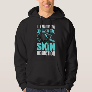 I Work To Support My Skin Addiction For A Pc Nerd Hoodie