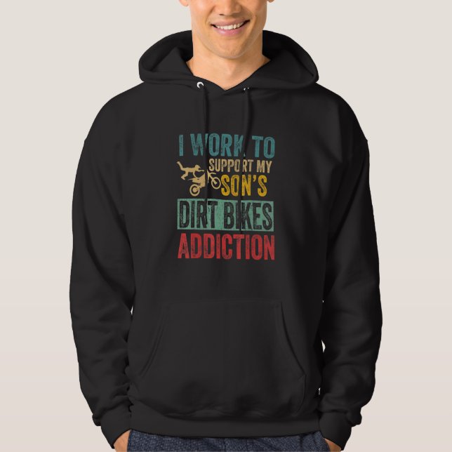 I Work To Support My Sons Dirt Bikes Addiction Hoodie (Front)