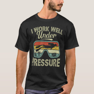 I Work Well Pressure Distressed Scuba Diving Diver T-Shirt
