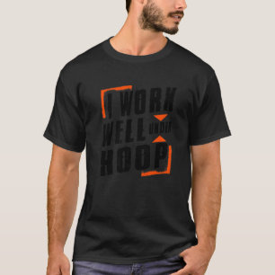 I Work Well Under Hoop Proud Basketball Fan T-Shirt