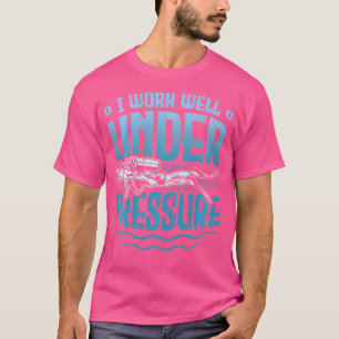 I Work Well Under Pressure Funny Scuba Diving T-Shirt