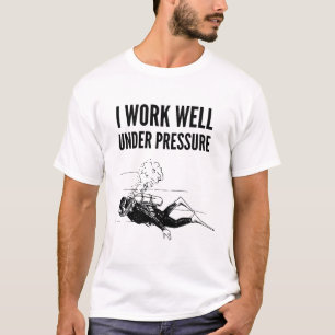 I Work Well Under Pressure - Scuba Diver Gift T-Shirt