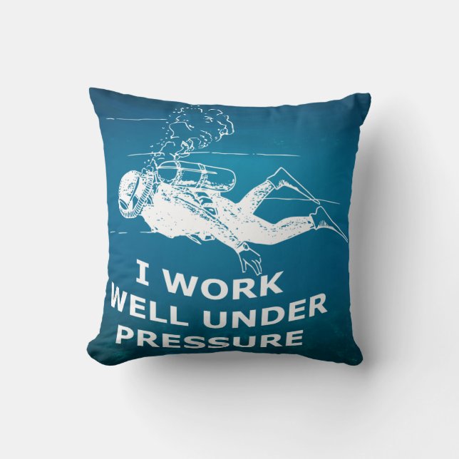 I Work Well Under Pressure (Scuba Diving) Cushion (Front)