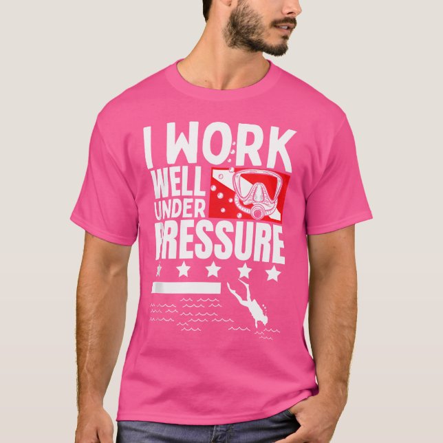 I Work Well Under Pressure Scuba Diving Diver T-Shirt (Front)