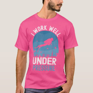 I Work Well Under Pressure Scuba Diving Diver T-Shirt