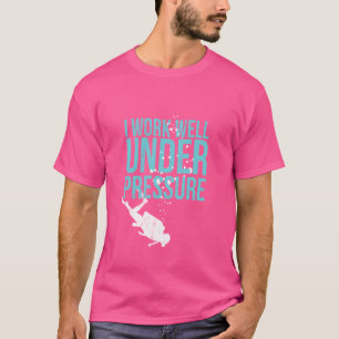I Work Well Under Pressure - Scuba Diving Gift T-Shirt